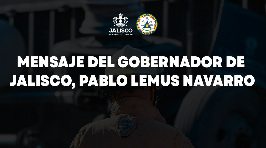 Mensaje del Gobernador de Jalisco, Pablo Lemus Navarro